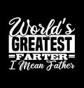 worldÃ¢â¬â¢s greatest farter i mean father world dad funny fathers day gift